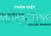 Phân biệt digital marketing và online marketing